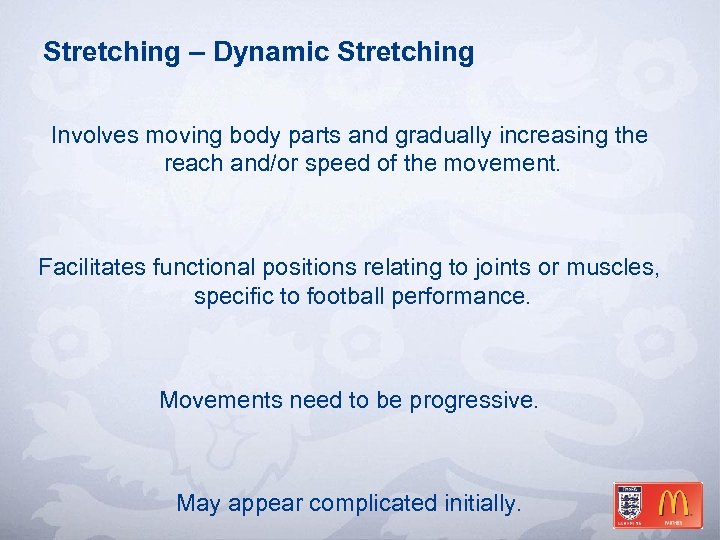 Stretching – Dynamic Stretching Involves moving body parts and gradually increasing the reach and/or