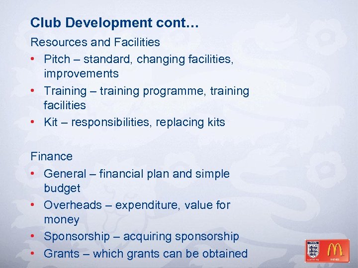 Club Development cont… Resources and Facilities • Pitch – standard, changing facilities, improvements •