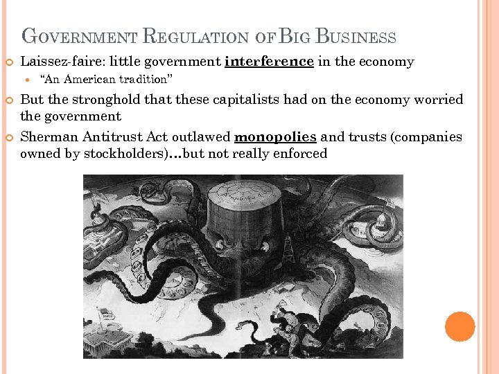 GOVERNMENT REGULATION OF BIG BUSINESS Laissez-faire: little government interference in the economy “An American