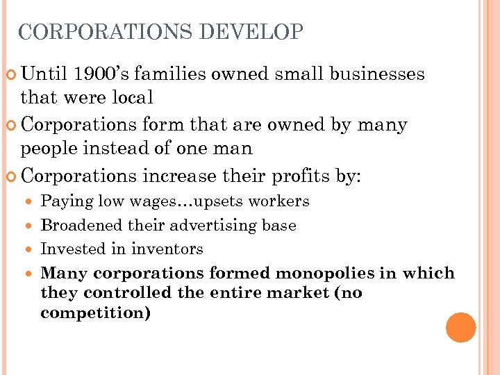 CORPORATIONS DEVELOP Until 1900’s families owned small businesses that were local Corporations form that