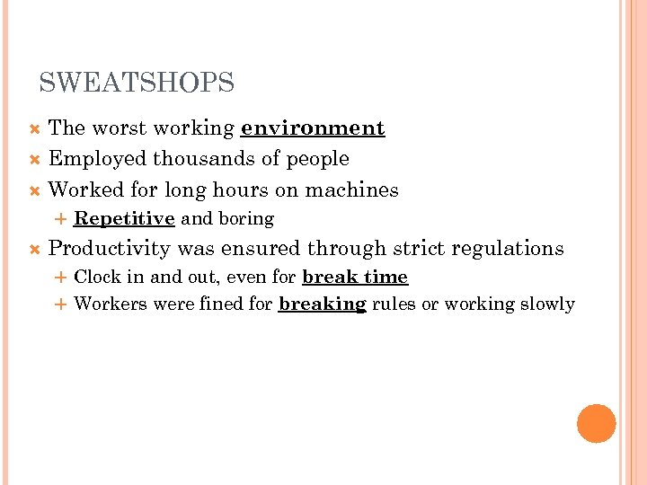 SWEATSHOPS The worst working environment Employed thousands of people Worked for long hours on