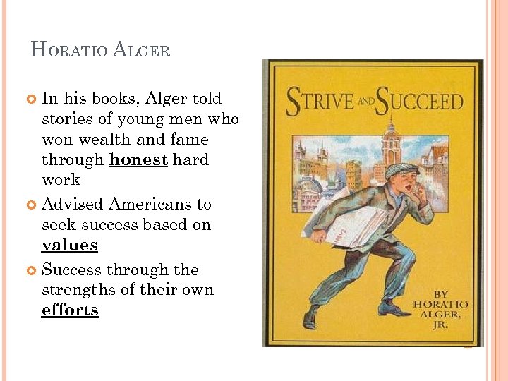 HORATIO ALGER In his books, Alger told stories of young men who won wealth