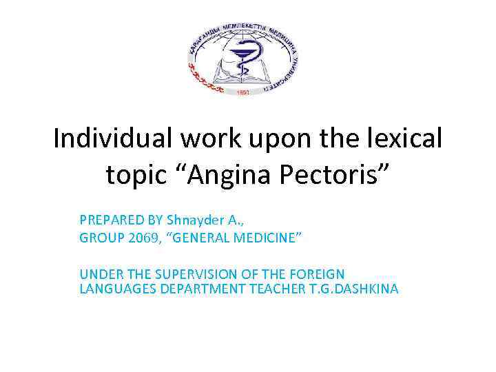 Individual work upon the lexical topic “Angina Pectoris” PREPARED BY Shnayder A. , GROUP