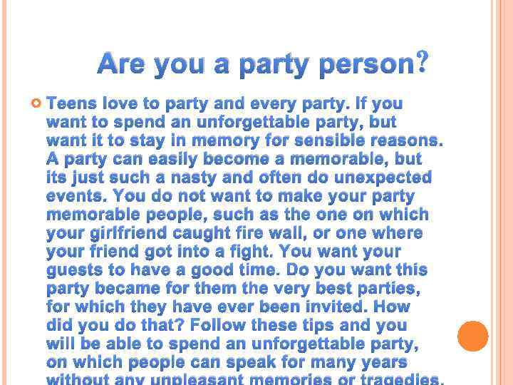 Are you a party person? Teens love to party and every party. If you