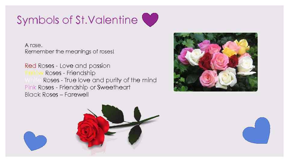 Symbols of St. Valentine A rose. Remember the meanings of roses! Red Roses -