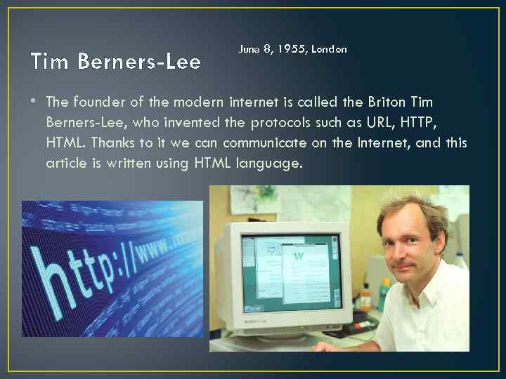 Tim Berners-Lee June 8, 1955, London • The founder of the modern internet is