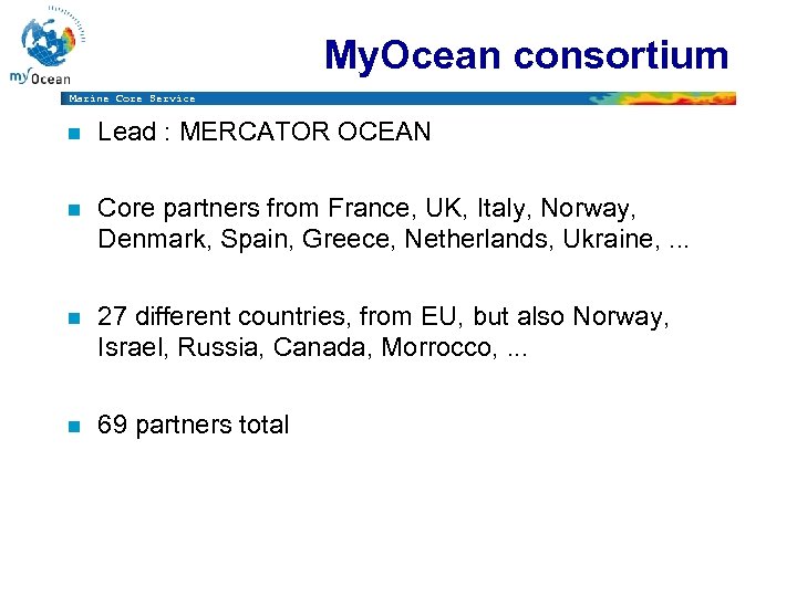 My. Ocean consortium Marine Core Service n Lead : MERCATOR OCEAN n Core partners