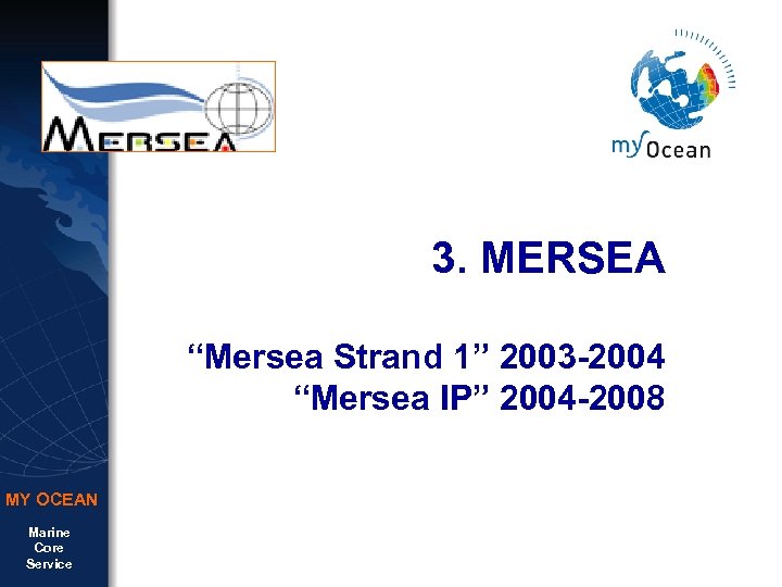 3. MERSEA “Mersea Strand 1” 2003 -2004 “Mersea IP” 2004 -2008 MY OCEAN Marine