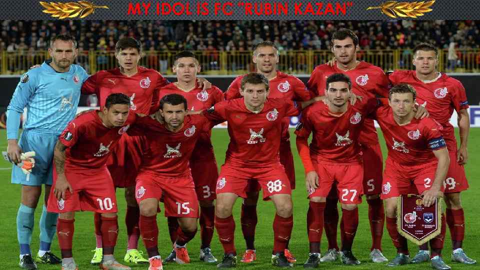 MY IDOL IS FC "RUBIN KAZAN" 