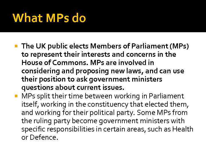 What MPs do The UK public elects Members of Parliament (MPs) to represent their