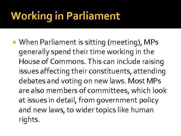 Working in Parliament When Parliament is sitting (meeting), MPs generally spend their time working