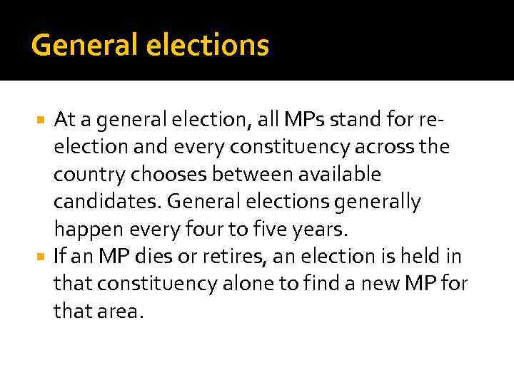 General elections At a general election, all MPs stand for reelection and every constituency