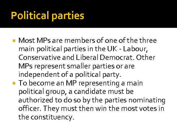 Political parties Most MPs are members of one of the three main political parties