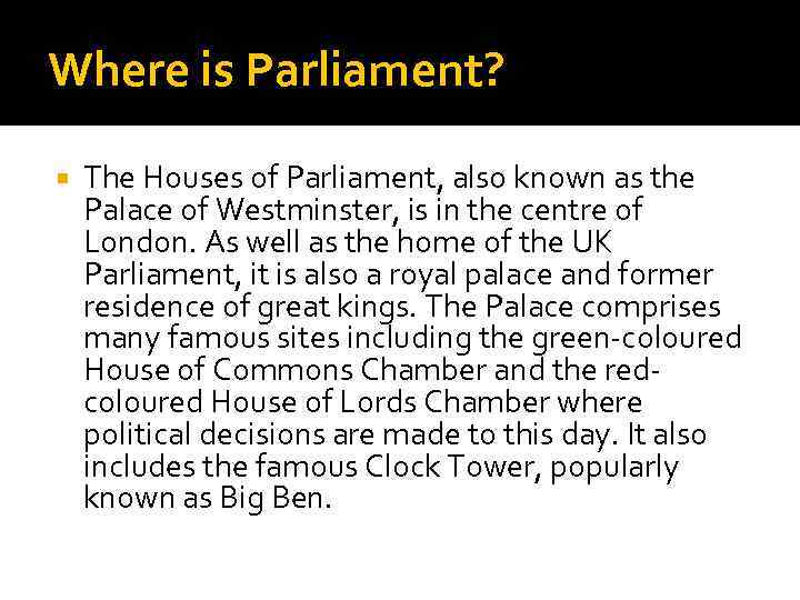 Where is Parliament? The Houses of Parliament, also known as the Palace of Westminster,