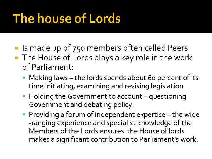 The house of Lords Is made up of 750 members often called Peers The