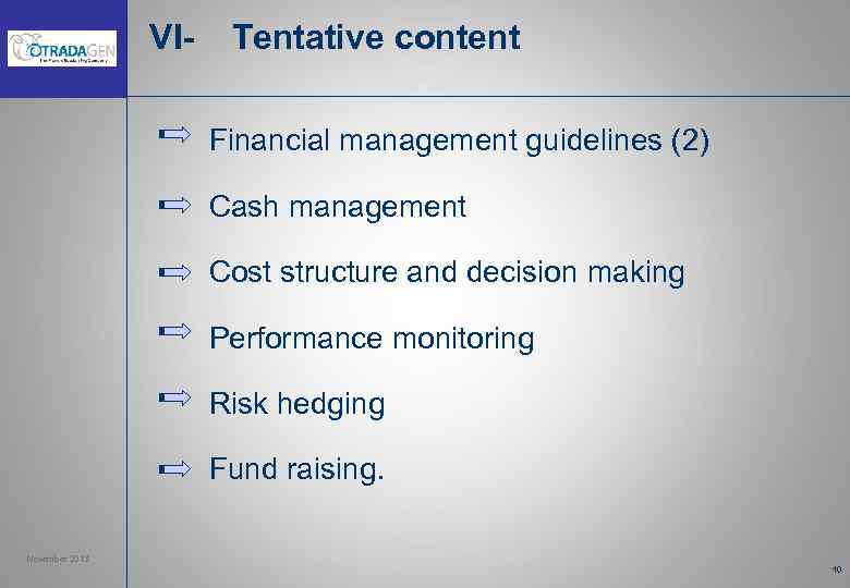 VI- Tentative content Financial management guidelines (2) Cash management Cost structure and decision making