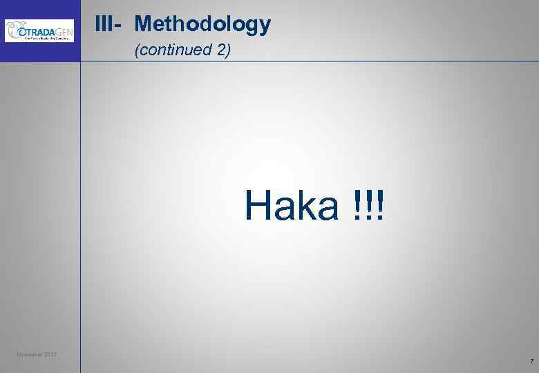 III- Methodology (continued 2) Haka !!! November 2013 7 