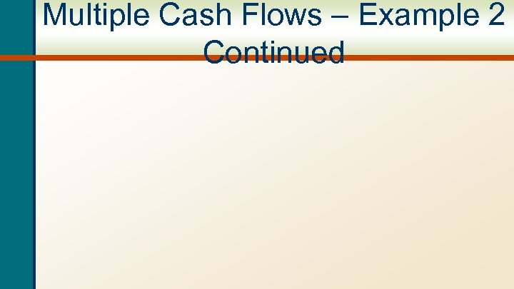 Multiple Cash Flows – Example 2 Continued 