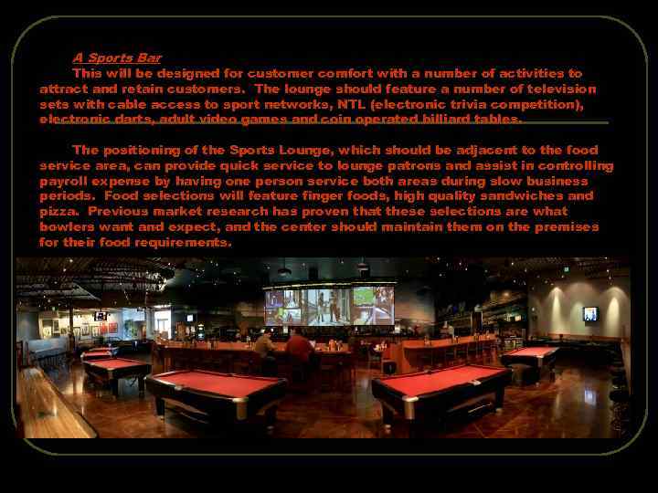 A Sports Bar This will be designed for customer comfort with a number of