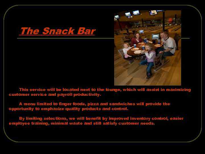 The Snack Bar This service will be located next to the lounge, which will