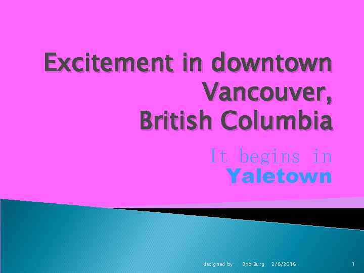 Excitement in downtown Vancouver, British Columbia It begins in Yaletown designed by Bob Burg