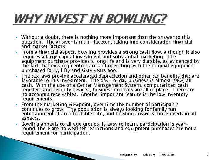 WHY INVEST IN BOWLING? Without a doubt, there is nothing more important than the