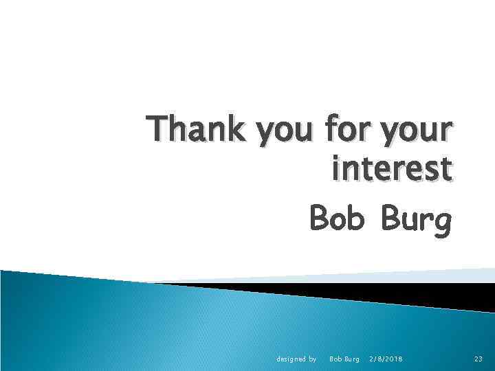 Thank you for your interest Bob Burg designed by Bob Burg 2/8/2018 23 