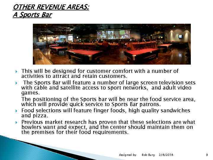 OTHER REVENUE AREAS: A Sports Bar This will be designed for customer comfort with