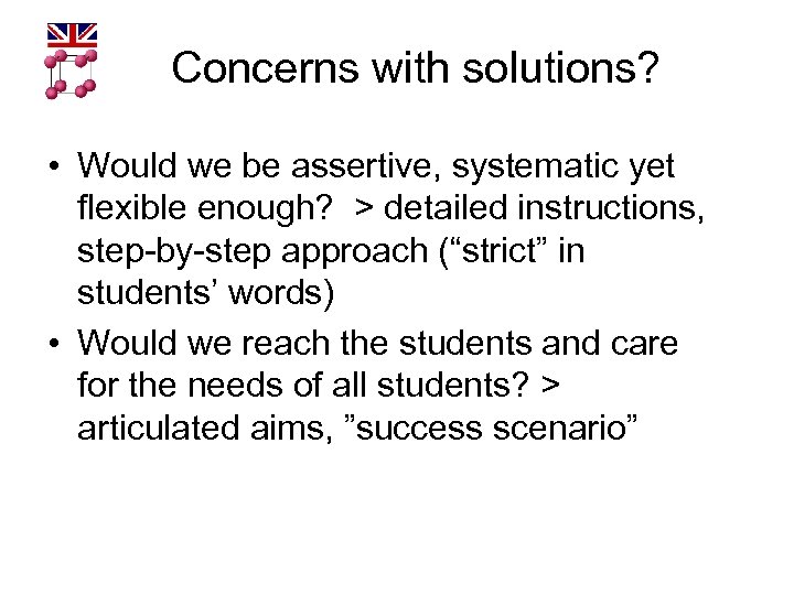 Concerns with solutions? • Would we be assertive, systematic yet flexible enough? > detailed