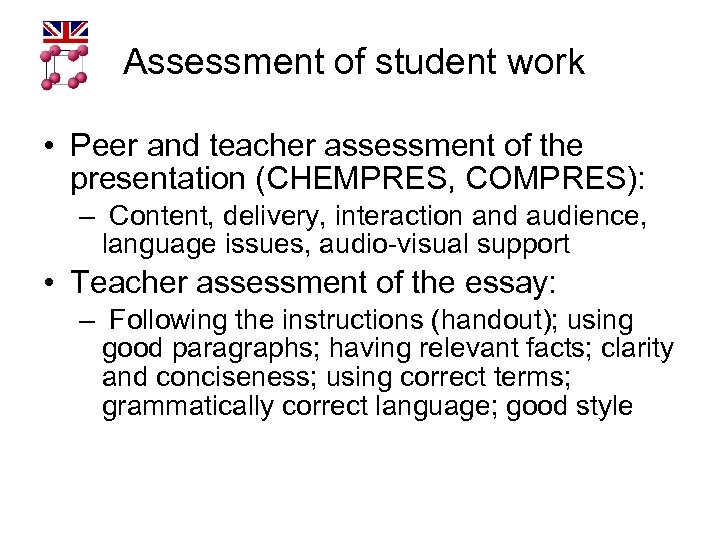 Assessment of student work • Peer and teacher assessment of the presentation (CHEMPRES, COMPRES):