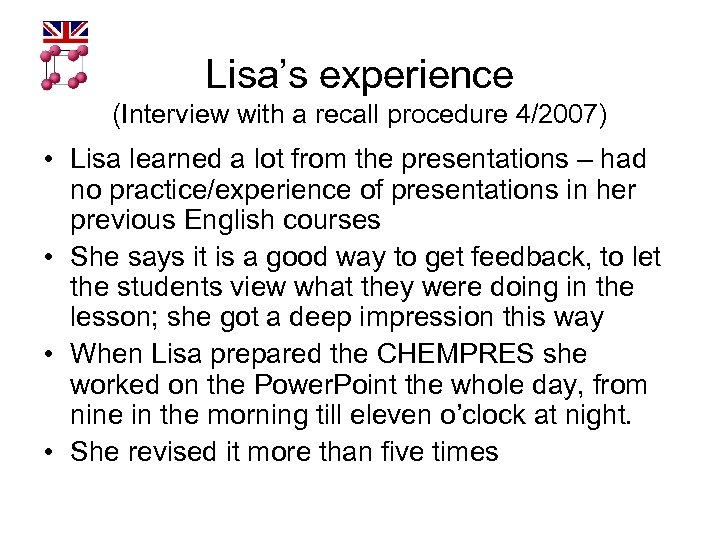 Lisa’s experience (Interview with a recall procedure 4/2007) • Lisa learned a lot from