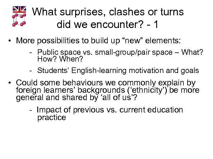 What surprises, clashes or turns did we encounter? - 1 • More possibilities to