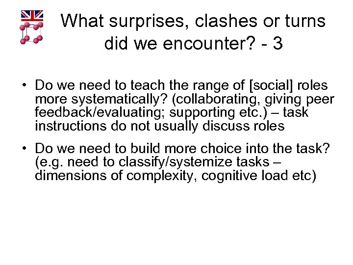 What surprises, clashes or turns did we encounter? - 3 • Do we need