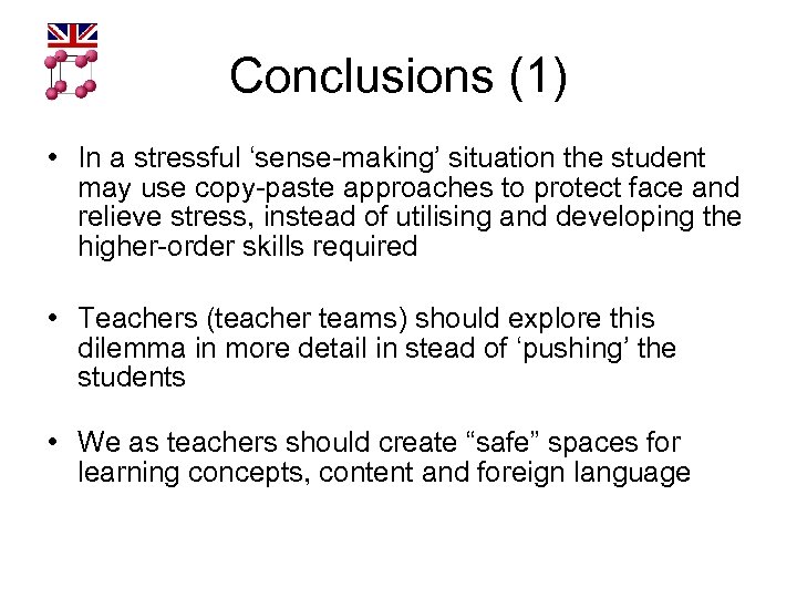 Conclusions (1) • In a stressful ‘sense-making’ situation the student may use copy-paste approaches