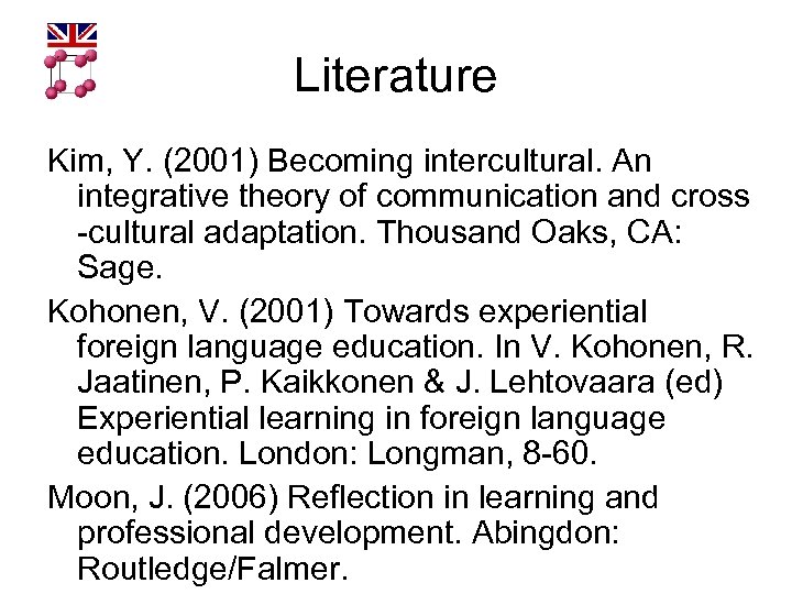 Literature Kim, Y. (2001) Becoming intercultural. An integrative theory of communication and cross -cultural