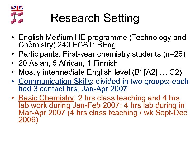 Research Setting • English Medium HE programme (Technology and Chemistry) 240 ECST; BEng •
