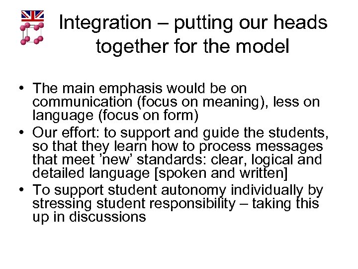 Integration – putting our heads together for the model • The main emphasis would