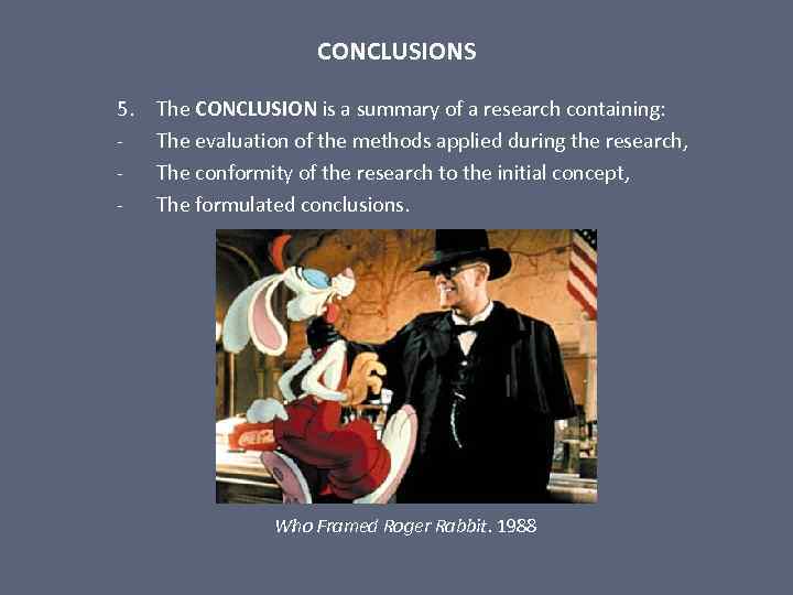 CONCLUSIONS 5. - The CONCLUSION is a summary of a research containing: The evaluation