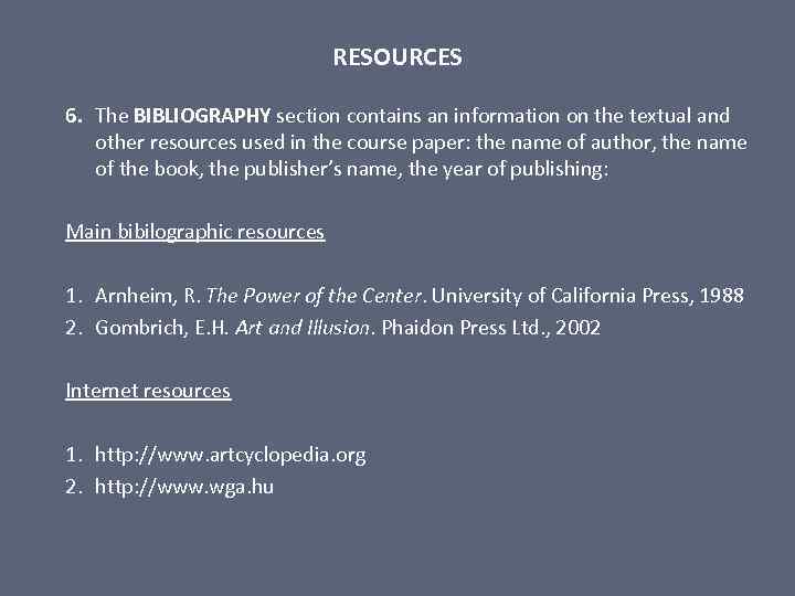 RESOURCES 6. The BIBLIOGRAPHY section contains an information on the textual and other resources