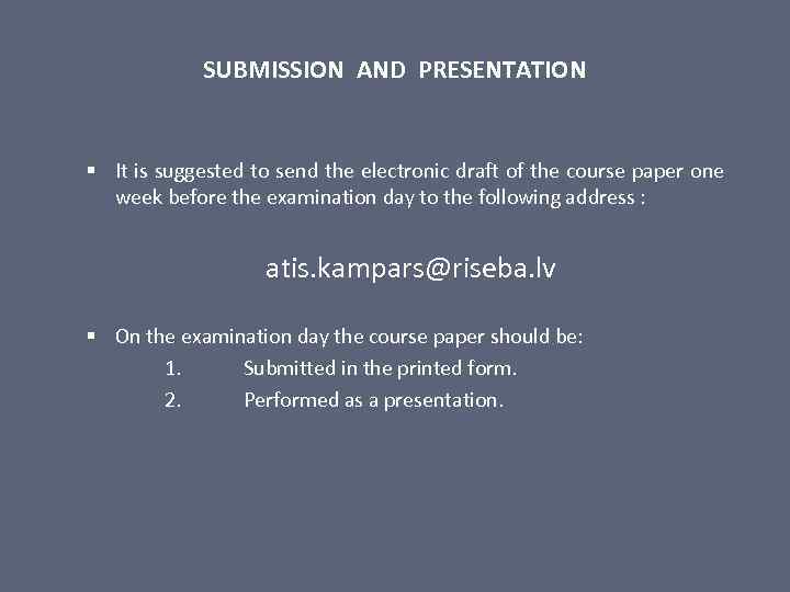 SUBMISSION AND PRESENTATION § It is suggested to send the electronic draft of the