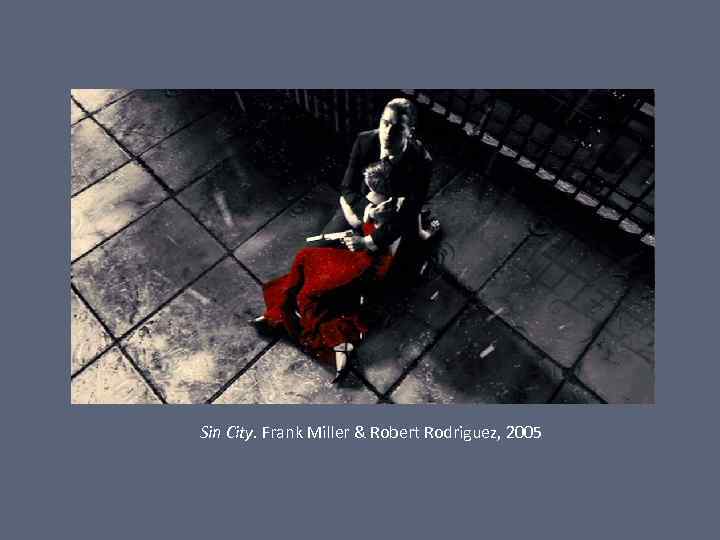 Sin City. Frank Miller & Robert Rodriguez, 2005 
