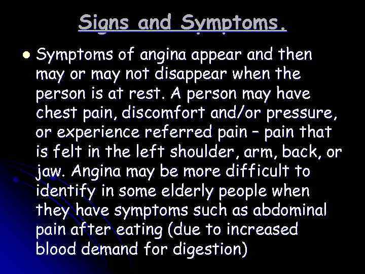 Signs and Symptoms. l Symptoms of angina appear and then may or may not