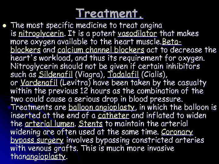 Treatment. l The most specific medicine to treat angina is nitroglycerin. It is a