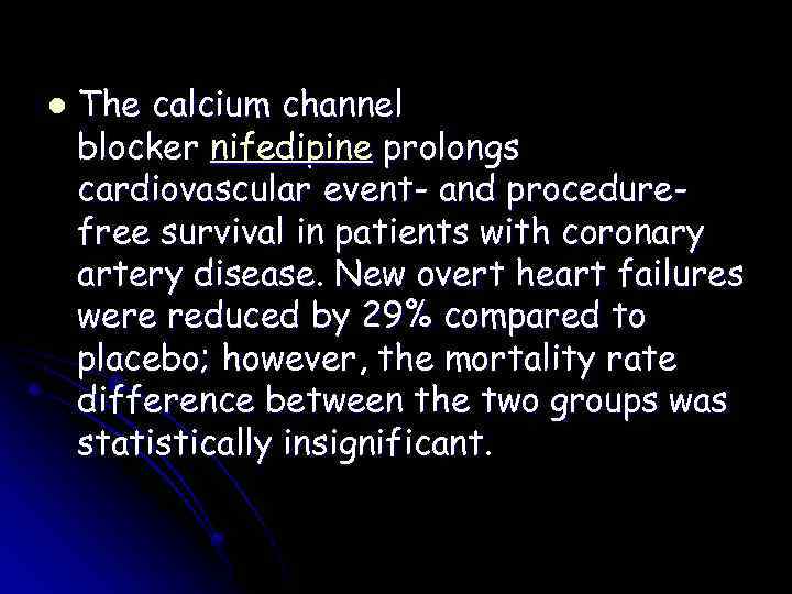 l The calcium channel blocker nifedipine prolongs cardiovascular event- and procedurefree survival in patients