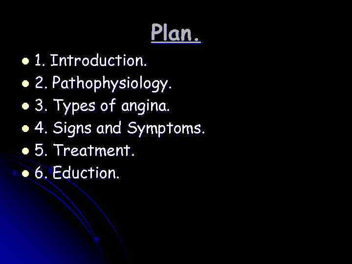 Plan. 1. Introduction. l 2. Pathophysiology. l 3. Types of angina. l 4. Signs