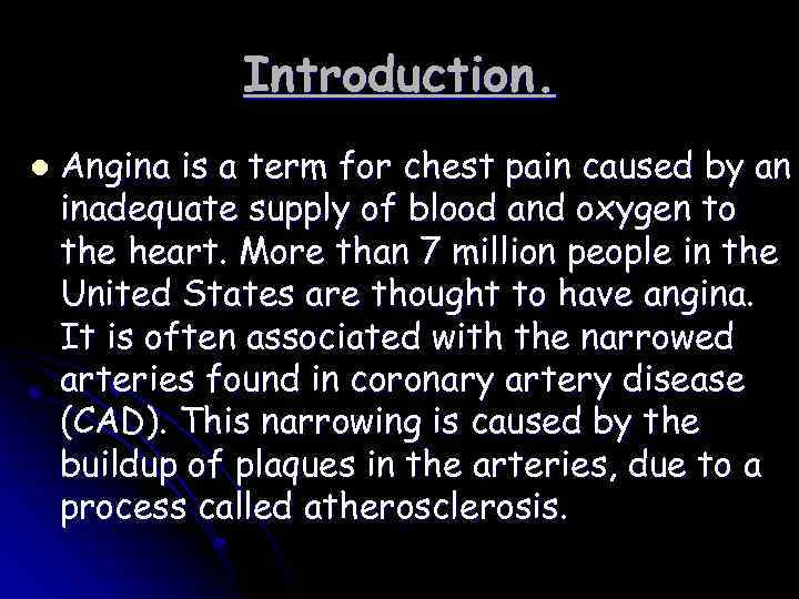 Introduction. l Angina is a term for chest pain caused by an inadequate supply