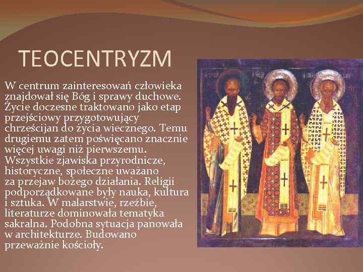 TEOCENTRYZM W centrum zainteresowań człowieka znajdował się Bóg i sprawy duchowe. Życie doczesne traktowano