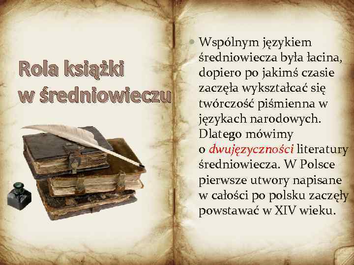 Rola książki w średniowieczu Wspólnym językiem średniowiecza była łacina, dopiero po jakimś czasie zaczęła