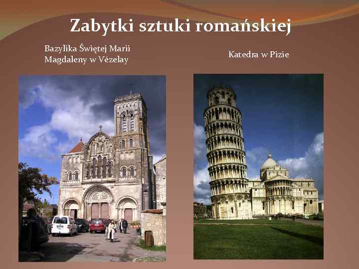 Zabytki sztuki romańskiej Bazylika Świętej Marii Magdaleny w Vézelay Katedra w Pizie 