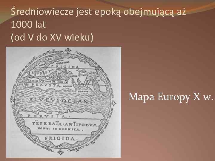 Średniowiecze jest epoką obejmującą aż 1000 lat (od V do XV wieku) Mapa Europy